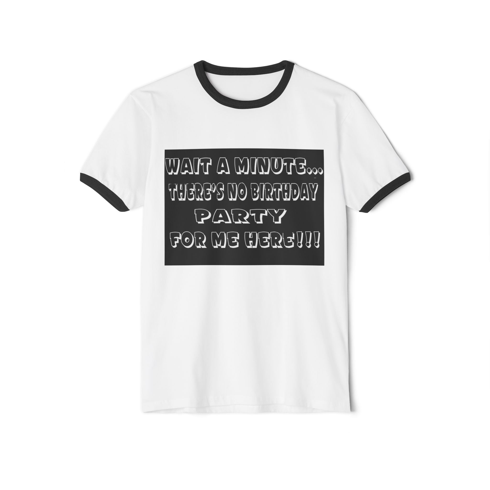 Birthday Sarcasm Ringer Tee — "Wait a Minute... There's No Birthday Party for Me Here!!!"