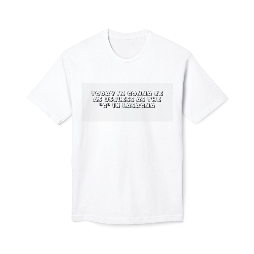 Funny Graphic T-Shirt — “Today I’m Gonna Be as Useless as the ‘G’ in Lasagna”