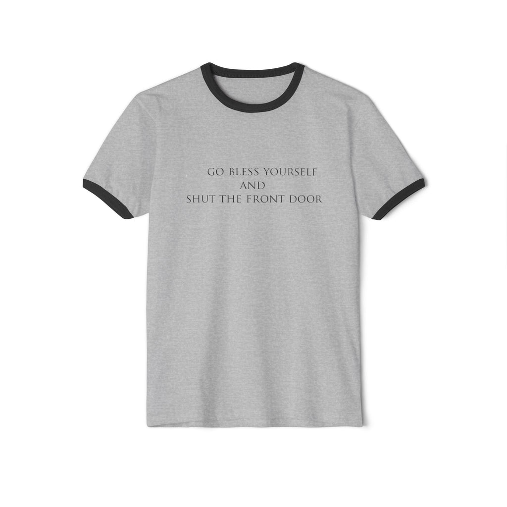 Ringer Tee — "Go Bless Yourself and Shut the Front Door" Funny Southern Saying